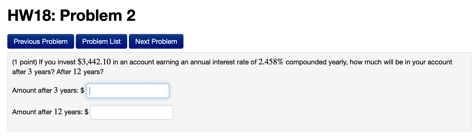 HW18: Problem 2 (1 point) If you invest $3,442.10