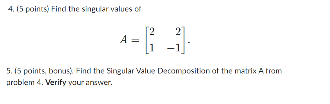 4. (5 points) Find the singular values of 2 2 A =