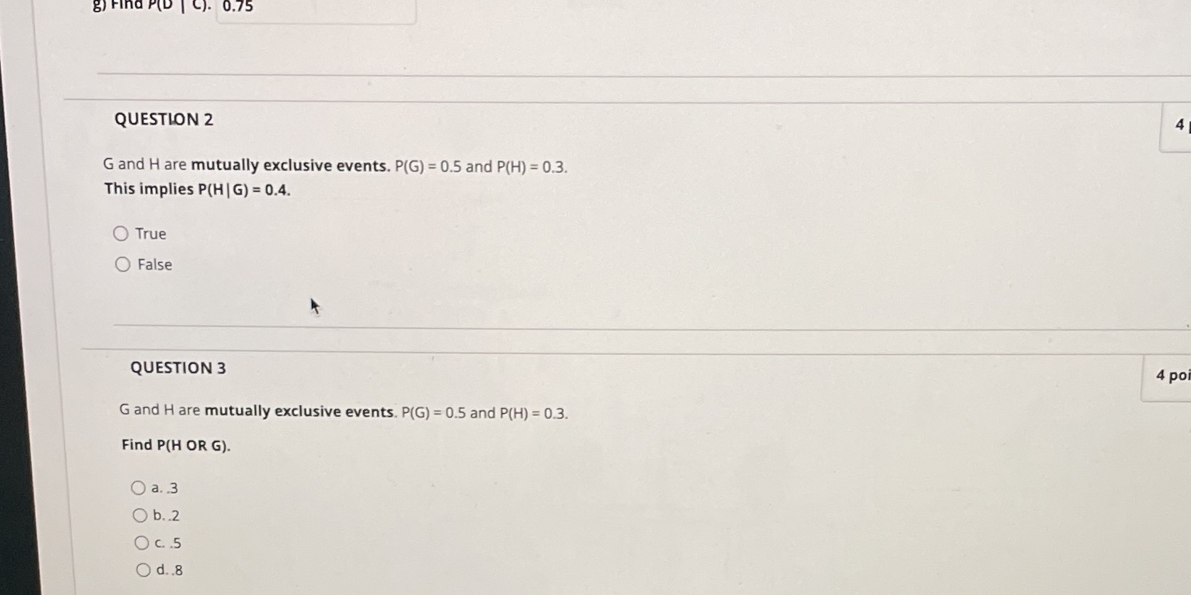 g) Find P(D | C). 0.75 QUESTION 2 4 G and H are