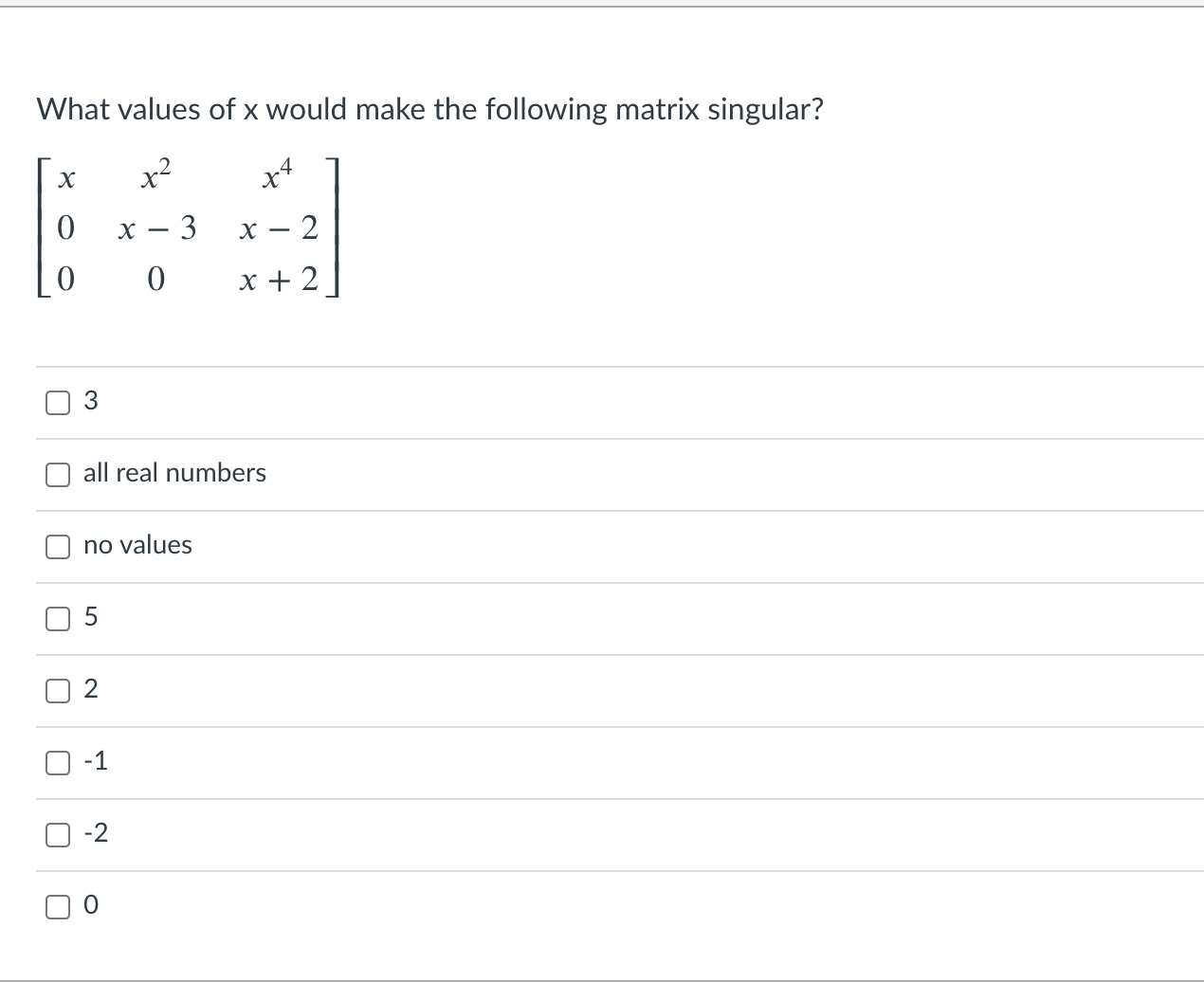 What values of x would make the following matrix
