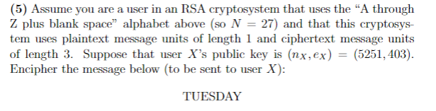 (5) Assume you are a user in an RSA cryptosystem