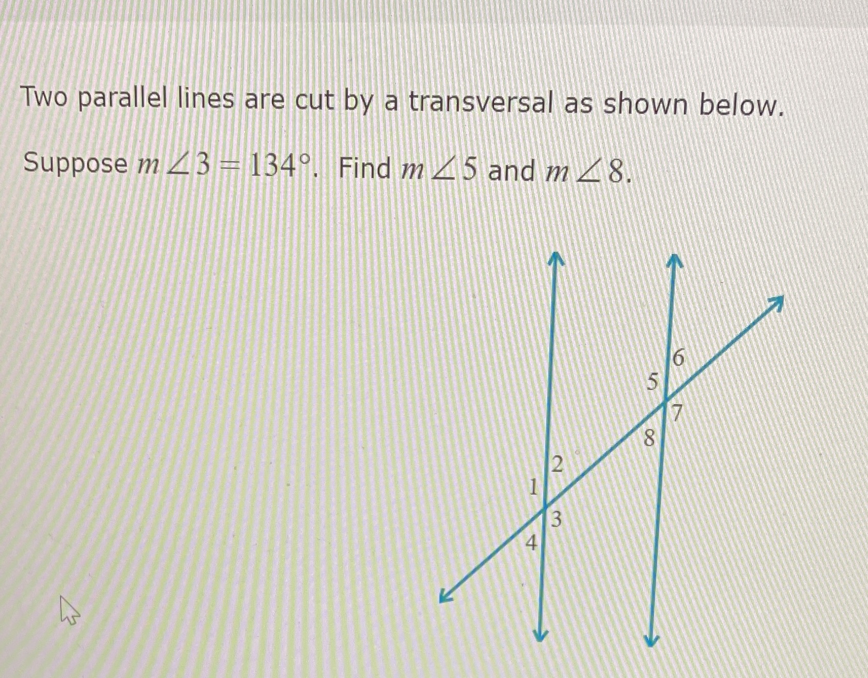 Two parallel lines are cut by a transversal as