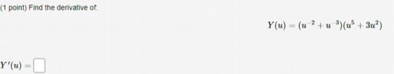 (1 point) Find the derivative of. Y(u) = (u 2 + u