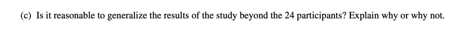 (c) Is it reasonable to generalize the results of