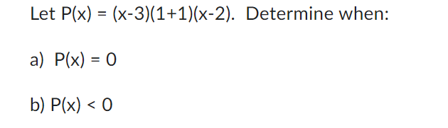 Let P(x) = (x-3)(1+1)(x-2). Determine when: a)