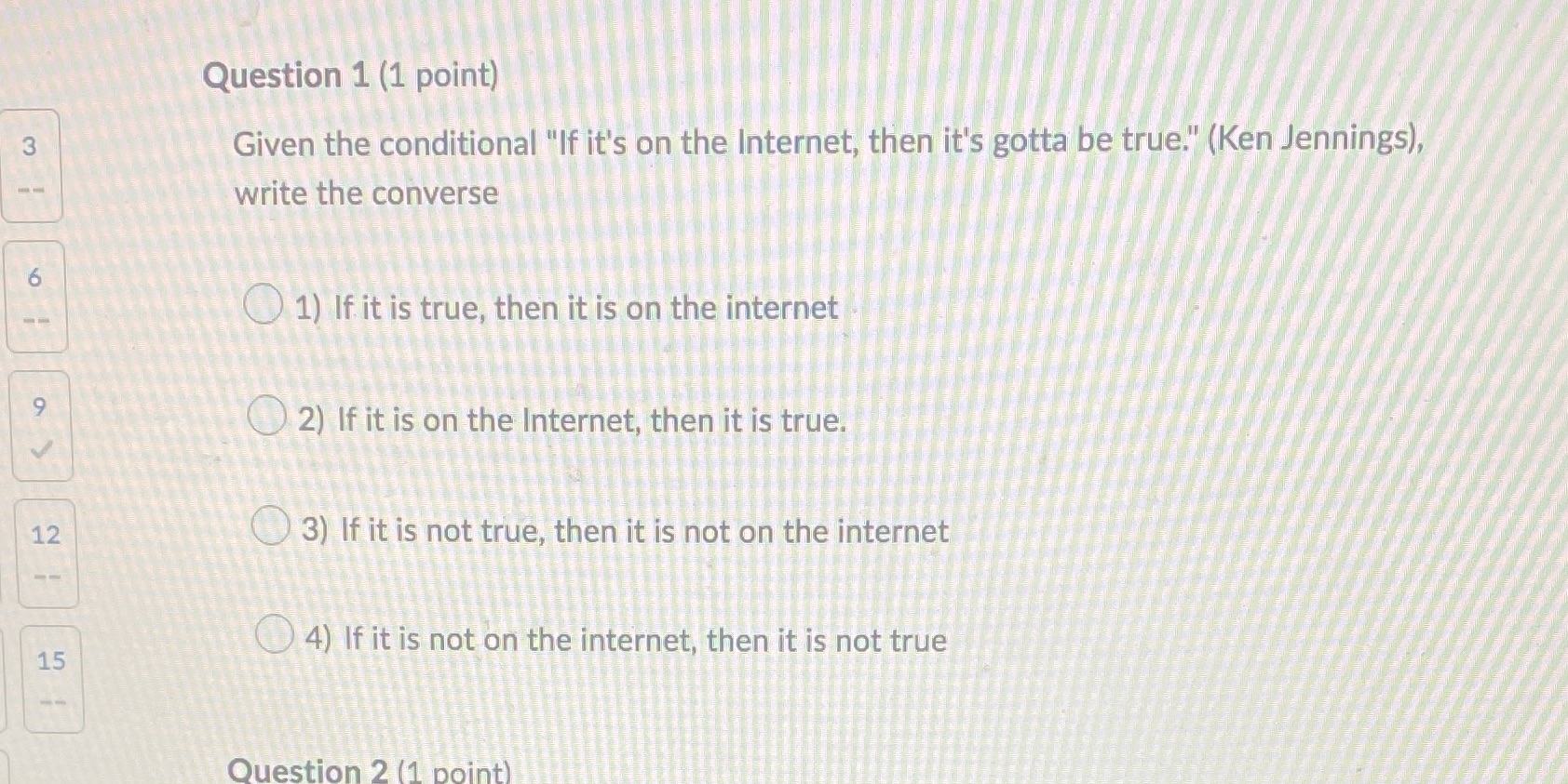 Question 1 (1 point) 3 Given the conditional "If