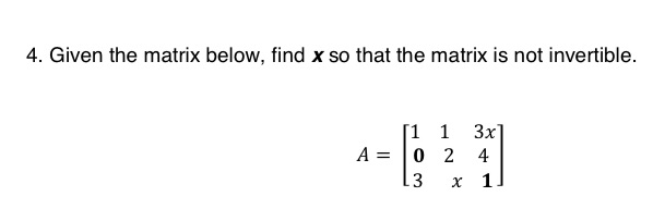 4. Given the matrix below, find x so that the