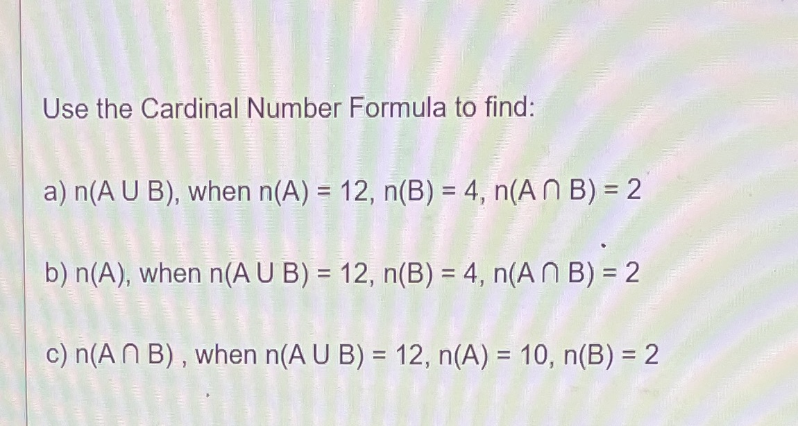 Use the Cardinal Number Formula to find: a) n(A U
