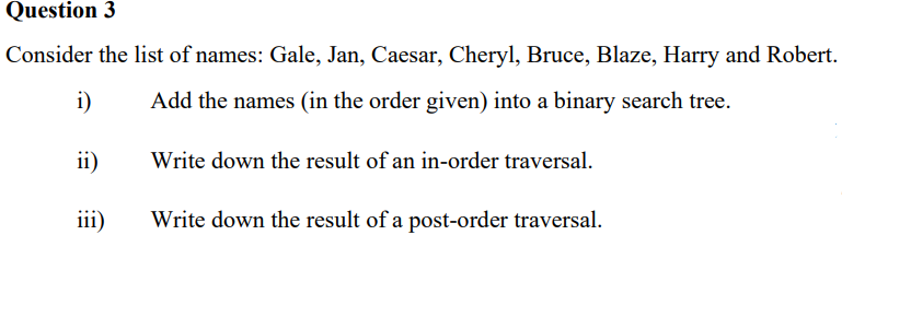 Question 3 Consider the list of names: Gale, Jan,
