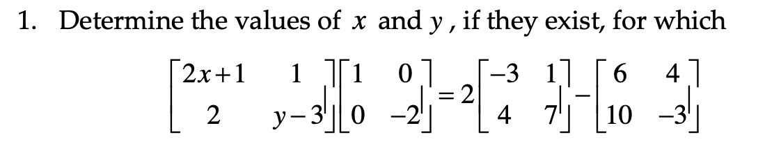 1. Determine the values of x and y , if they