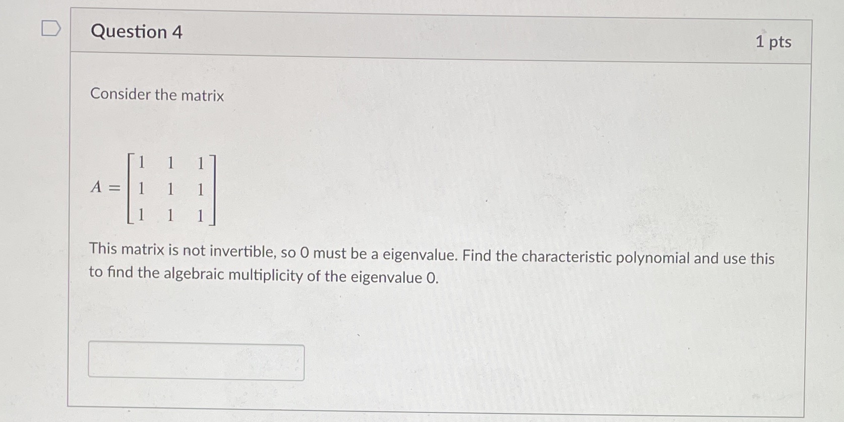 D Question 4 1 pts Consider the matrix A = 1 This