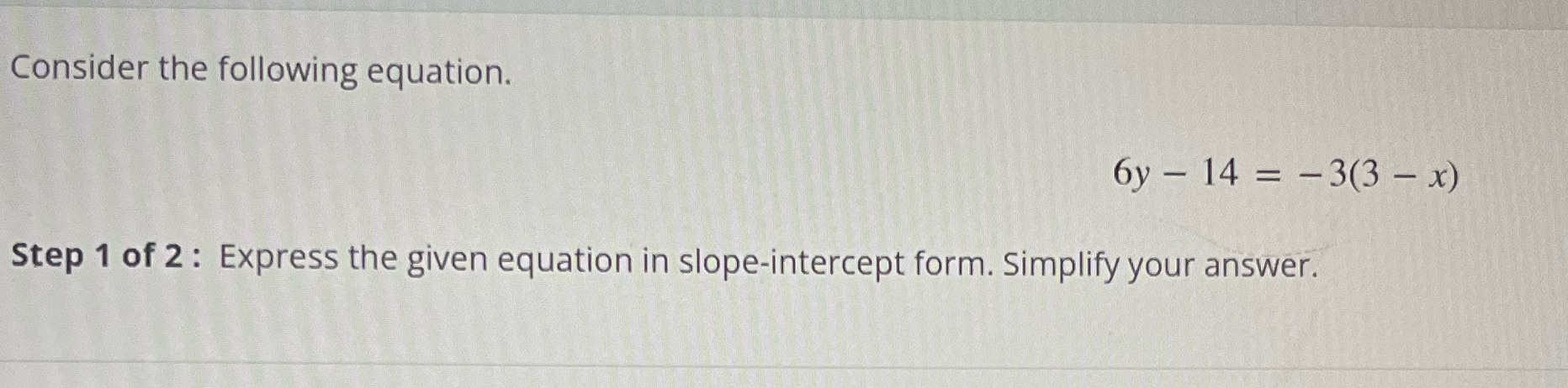 Consider the following equation. 6y - 14 = -3(3