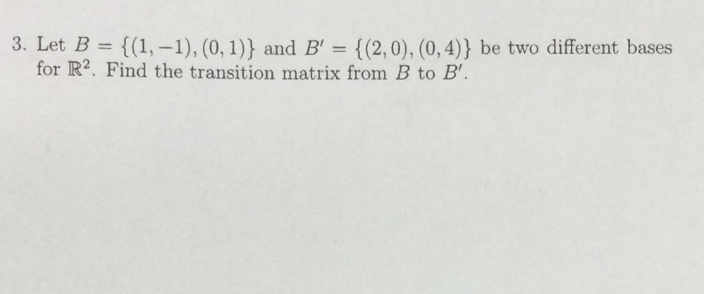 3. Let B = {(1, -1), (0, 1) } and B' = {(2,
