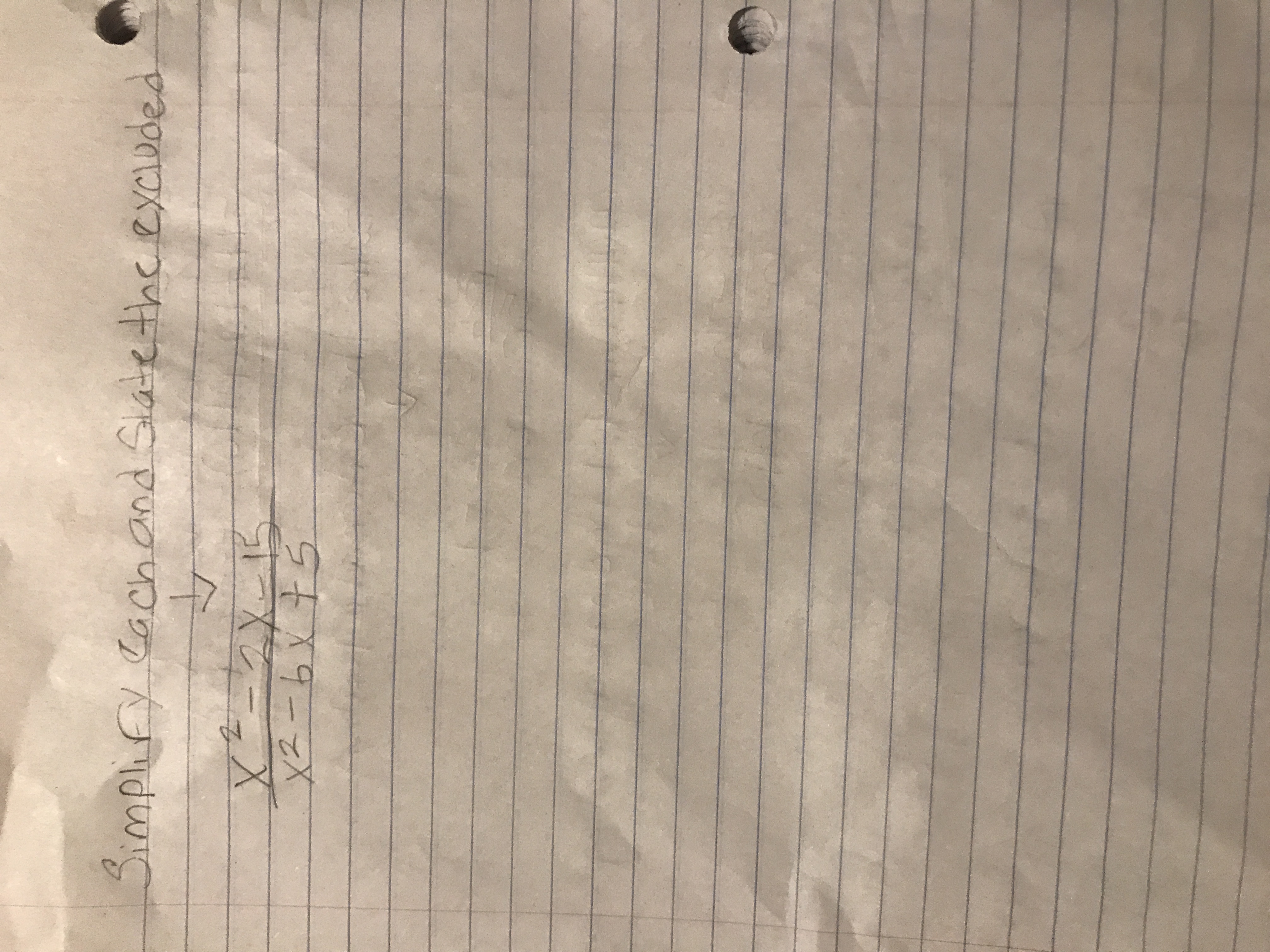 Simplify each and state the excluded Simplify