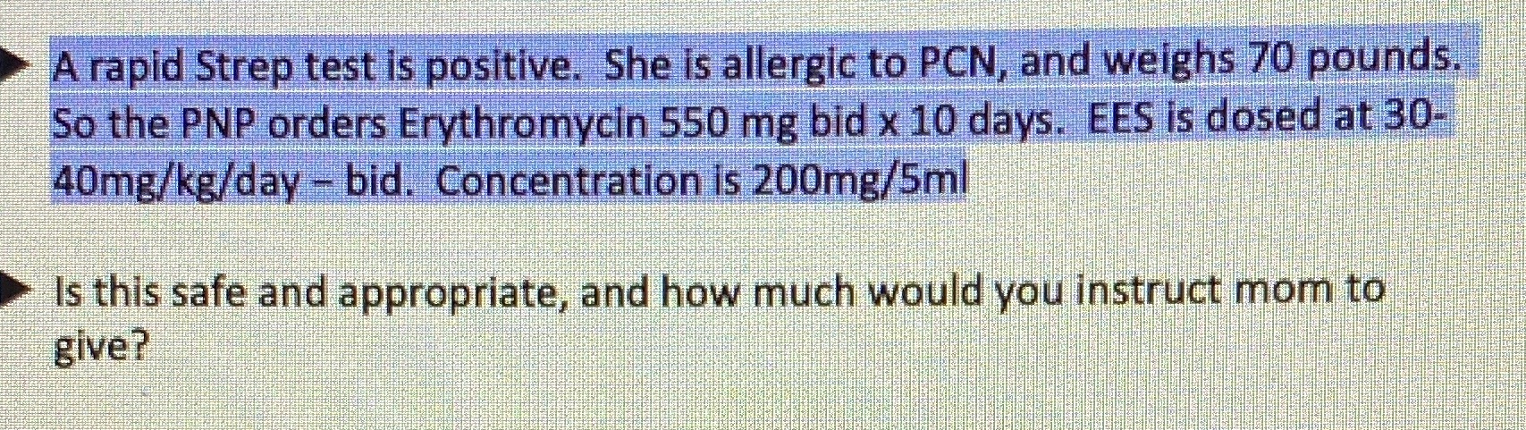 A rapid Strep test is positive. She is allergic