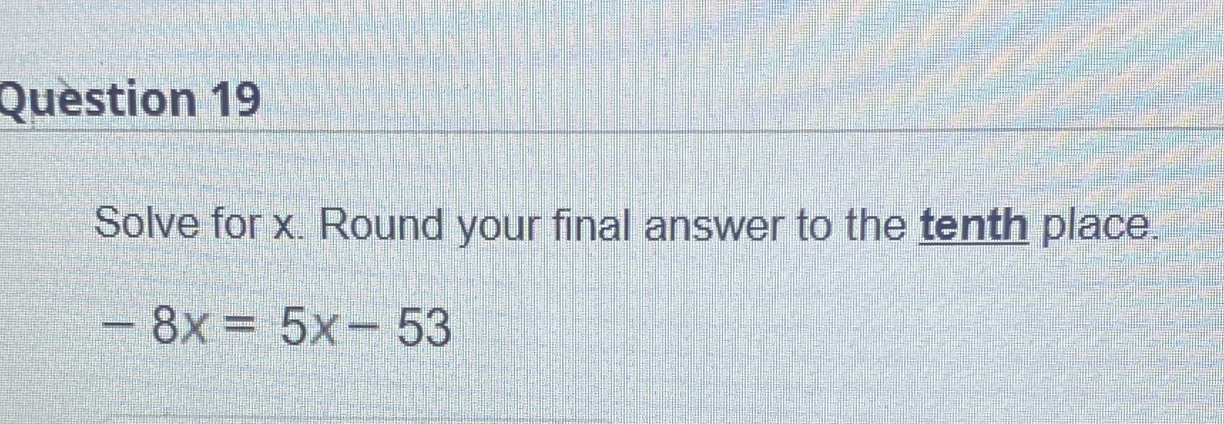 Maths Question 19 Solve for x. Round your final