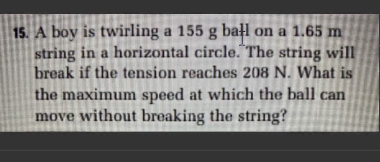 15. A boy is twirling a 155 g ball on a 1.65 m
