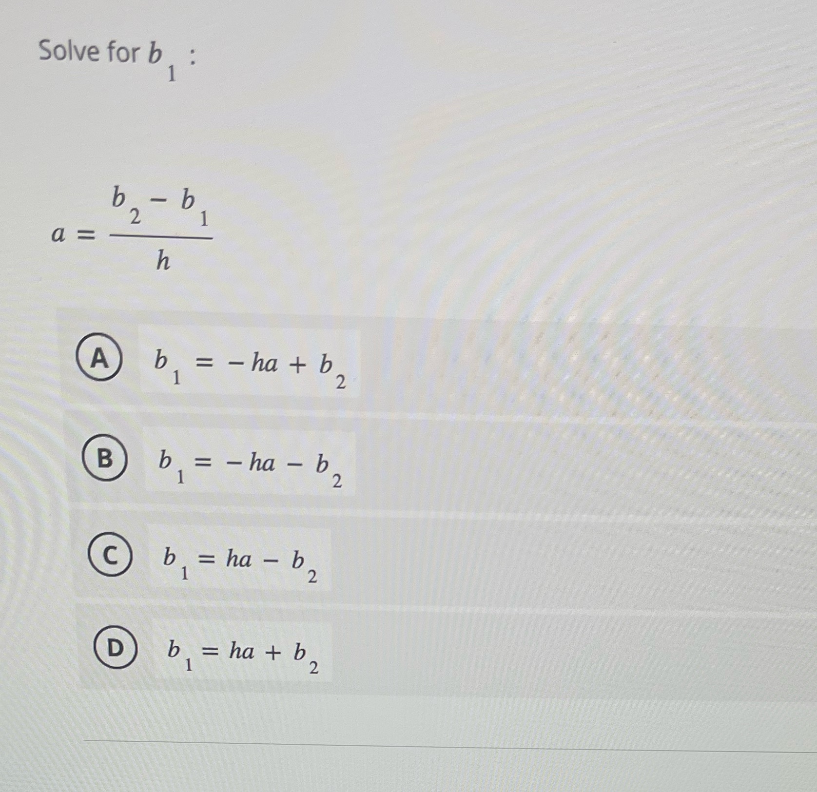Solve for b : b - b 2 a= h A b = -ha+ b, B b = -