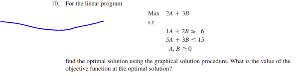 10. For the linear program Max 24 + 3B s.t. 1A +