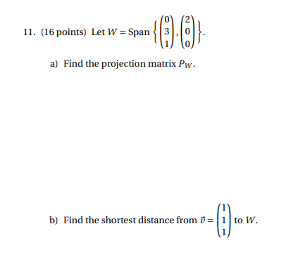 Need answer asap, ON 11. (16 points) Let W = Span