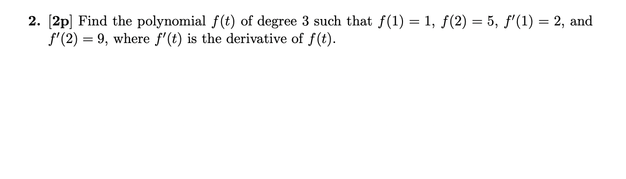 2. [2p] Find the polynomial f(t) of degree 3 such