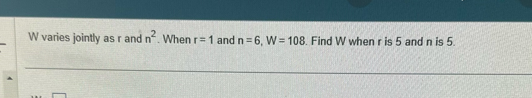 W varies jointly as r and n". When r= 1 and n =6,