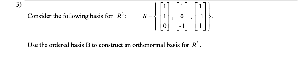 3) 1 1 1 Consider the following basis for R3 : B