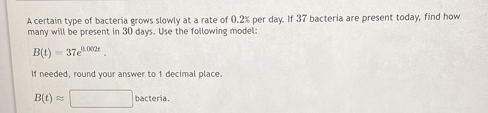 A certain type of bacteria grows slowly at a rate