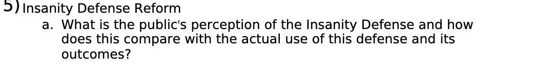 5) Insanity Defense Reform a. What is the