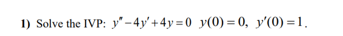 1) Solve the IVP: y" -4y
