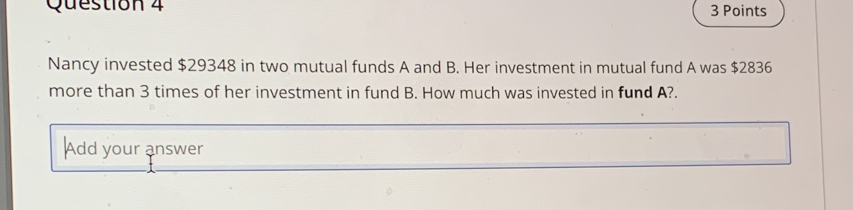 Question 4 3 Points Nancy invested $29348 in two