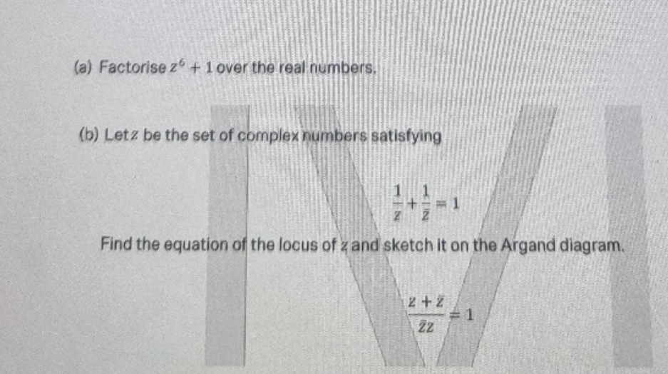 need help with this (a) Factorise z + 1 over the
