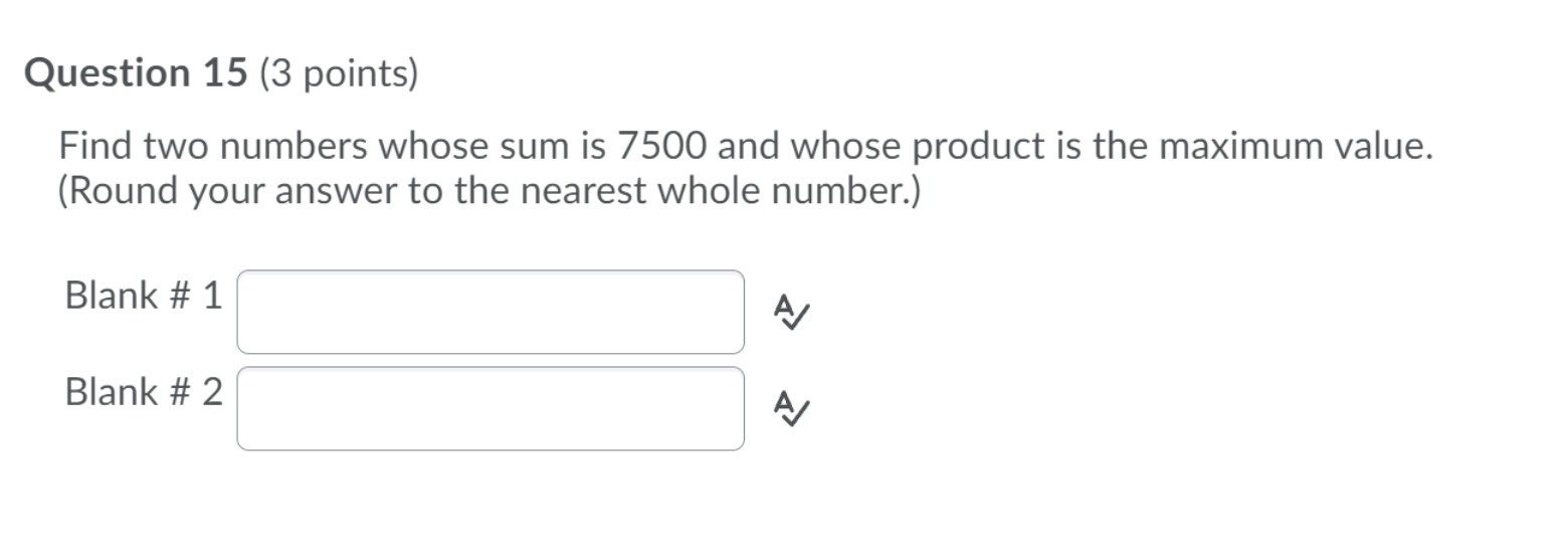 Question 15 (3 points) Find two numbers whose sum