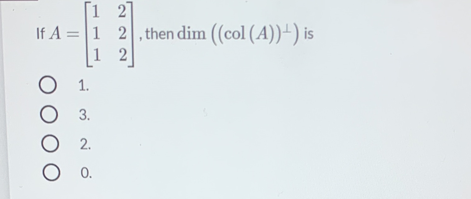 If A = NNN 2 , then dim ((col (A)) ) is 1. " w