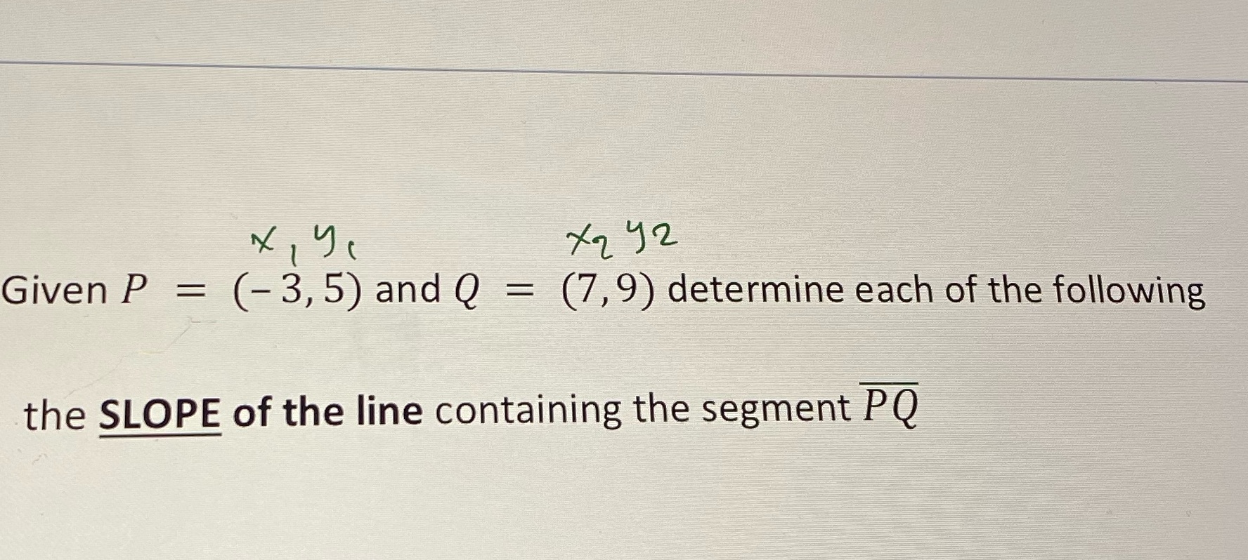 X2 42 Given P = (-3,5) and Q = (7,9) determine