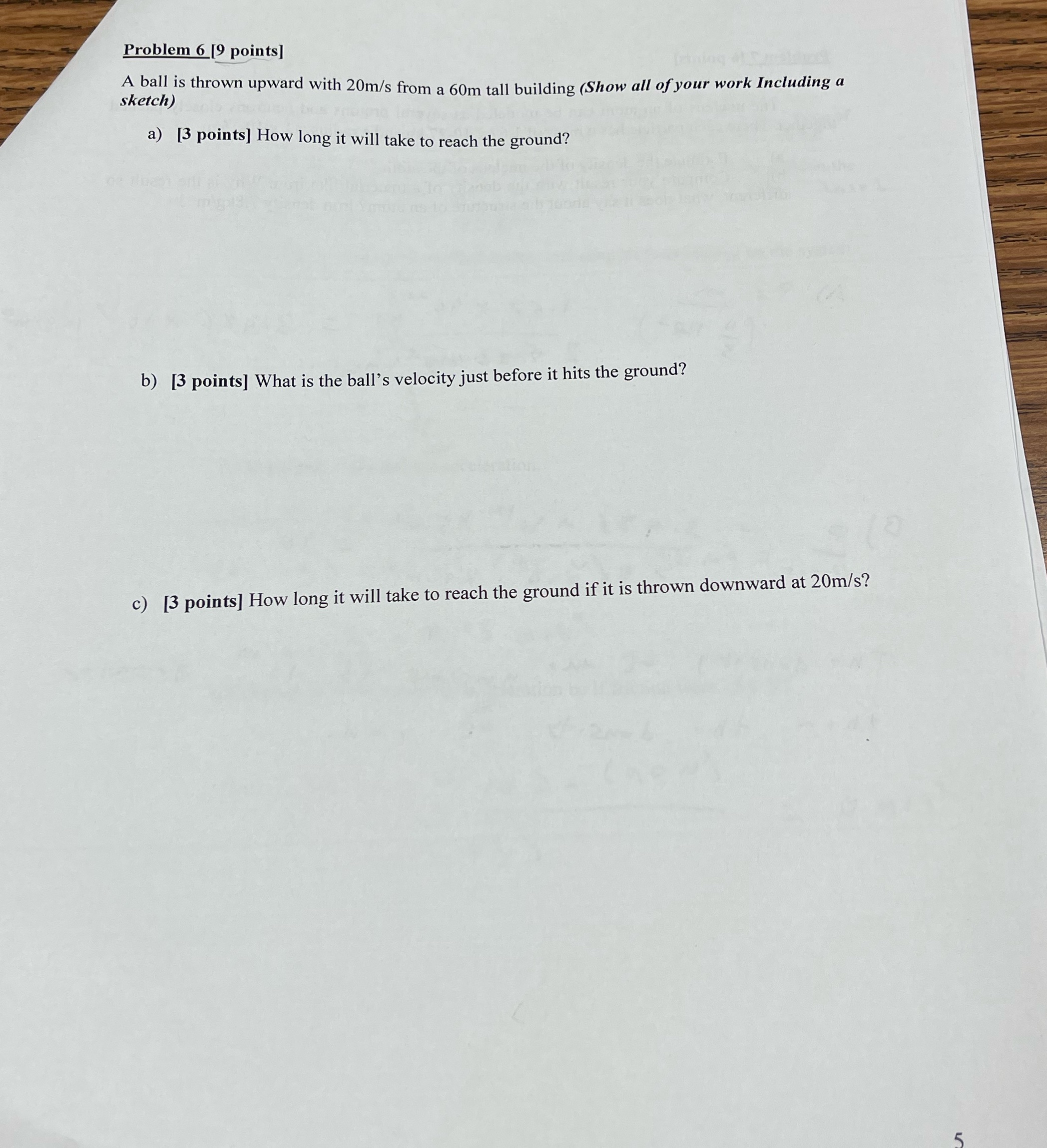 Problem 6 [9 points] A ball is thrown upward with