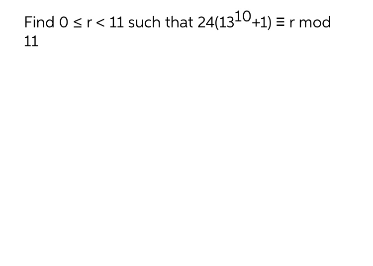 Please solve this problem Find 0 < r < 11 such