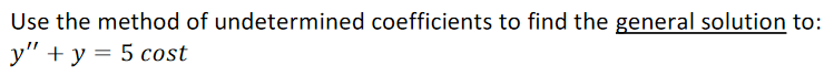 Use the method of undetermined coefficients to