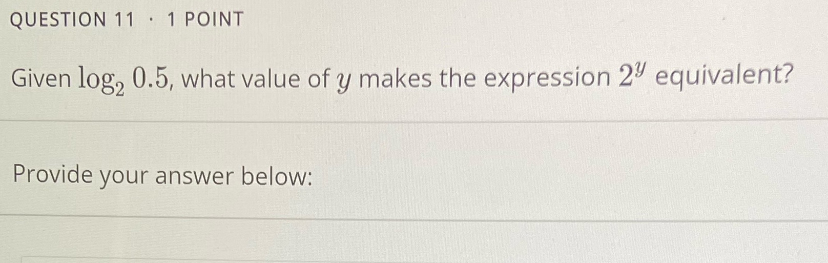 QUESTION 11 . 1 POINT Given log, 0.5, what value