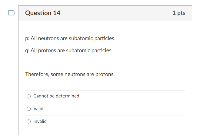 D Question 14 1 pts p: All neutrons are subatomic