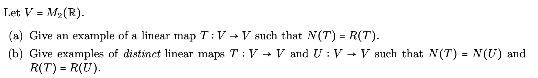 Let V = M2(R). (a) Give an example of a linear