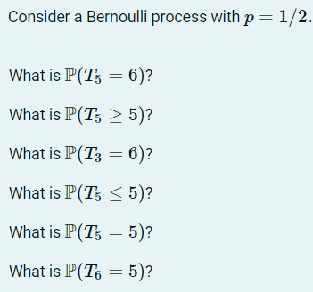 Consider a Bernoulli process with p = 1/2 What is