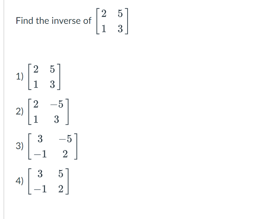2 5 Find the inverse of 1 3 2 5 1) 1 3 2 -5 2) CO