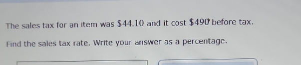 The sales tax for an item was $44.10 and it cost