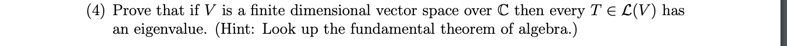 (4) Prove that if V is a nite dimensional vector
