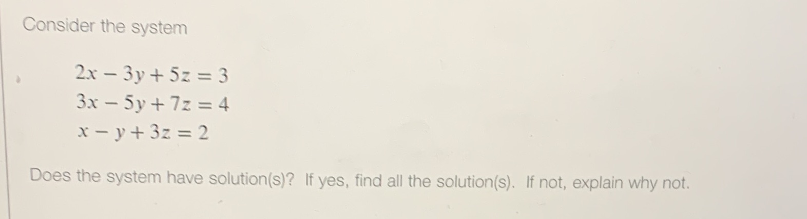 Consider the system 2x - 3y+ 5z =3 3x - 5y + 7z