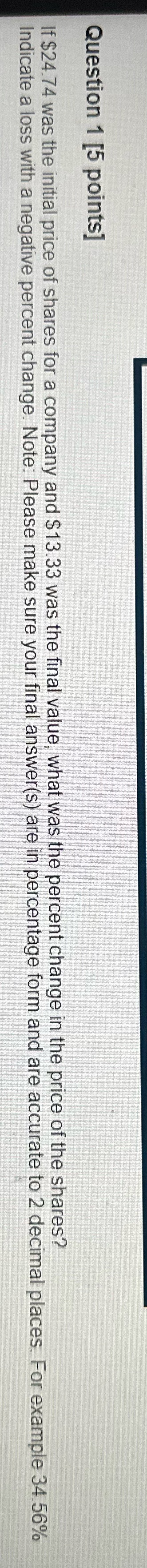 Question 1 [5 points] If $24.74 was the initial