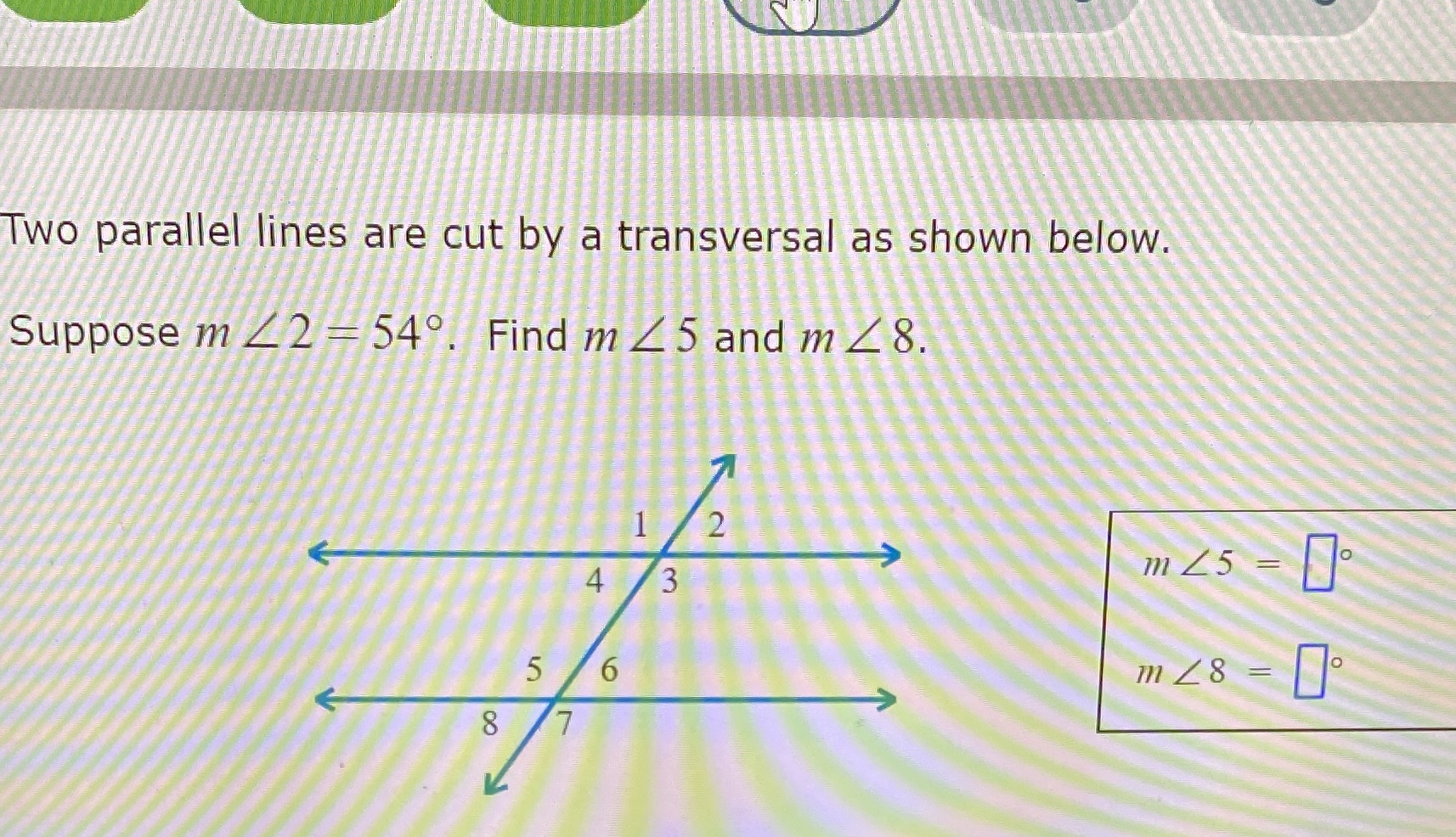 Two parallel lines are cut by a transversal as