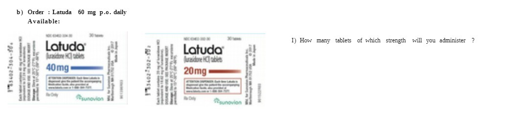 b) Order : Latuda 60 mg p.o. daily Available: I)