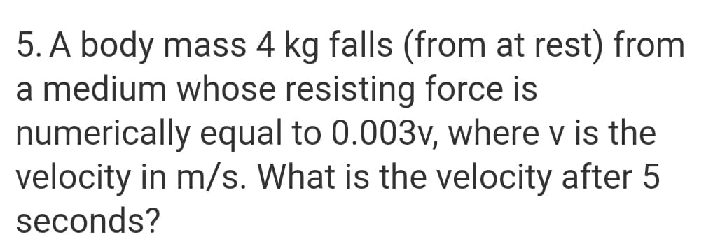 Differential Equations 5. A body mass 4 kg falls